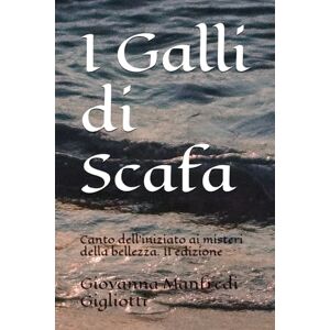 Manfredi Gigliotti, Giovanna I Galli di Scafa: Canto dell'iniziato ai misteri della bellezza. II edizione Manfredi Gigliotti, Giovanna I Galli di Scafa: Canto dell'iniziato ai misteri della bellezza. II edizione