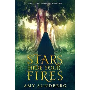 Sundberg, Amy Stars, Hide Your Fires: a Young Adult Science Fiction Novel: 2 (The Satori Chronicles) Sundberg, Amy Stars, Hide Your Fires: a Young Adult Science Fiction Novel: 2 (The Satori Chronicles)