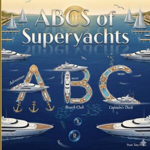 Press, Posh Tots ABCs of Superyachts: Teaching Toddlers Naval Architecture Before They Can Walk (ABCs for Distinguished Tots) Press, Posh Tots ABCs of Superyachts: Teaching Toddlers Naval Architecture Before They Can Walk (ABCs for Distinguished Tots)