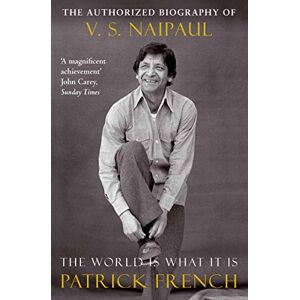 French, Patrick The World Is What It Is: The Authorized Biography of V.S. Naipaul French, Patrick The World Is What It Is: The Authorized Biography of V.S. Naipaul