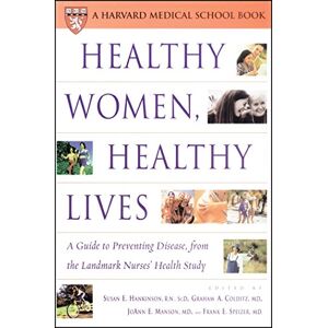 Healthy Women, Healthy Lives: A Guide to Preventing Disease, from the Landmark Nurses' Health Study (Harvard Medical School Book) Healthy Women, Healthy Lives: A Guide to Preventing Disease, from the Landmark Nurses' Health Study (Harvard Medical School Book)