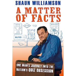 Williamson, Shaun A Matter of Facts: One Man's Journey into the Nation's Quiz Obsession Williamson, Shaun A Matter of Facts: One Man's Journey into the Nation's Quiz Obsession