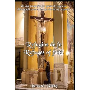 Sabisky, Bernardo Refugios de fe: Un viaje visual y espiritual por las iglesias más emblemáticas de Argentina. Fotografías de Bernardo Sabisky que revelan el alma arquitectónica y cultural de cada templo. Sabisky, Bernardo Refugios de fe: Un viaje visual y espiritual por las iglesias más emblemáticas de Argentina. Fotografías de Bernardo Sabisky que revelan el alma arquitectónica y cultural de cada templo.
