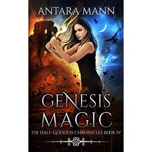Mann, Antara Genesis Magic: 4 (The Half-Goddess Chronicles) Mann, Antara Genesis Magic: 4 (The Half-Goddess Chronicles)