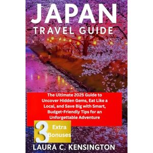 Kensington JAPAN TRAVEL GUIDE: The Ultimate 2025 Guide to Uncover Hidden Gems, Eat Like a Local, and Save Big with Smart, Budget-Friendly Tips for an Unforgettable Adventure Kensington JAPAN TRAVEL GUIDE: The Ultimate 2025 Guide to Uncover Hidden Gems, Eat Like a Local, and Save Big with Smart, Budget-Friendly Tips for an Unforgettable Adventure