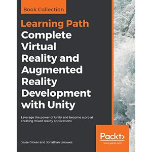 Glover, Jesse Complete Virtual Reality and Augmented Reality Development with Unity: Leverage the power of Unity and become a pro at creating mixed reality applications Glover, Jesse Complete Virtual Reality and Augmented Reality Development with Unity: Leverage the power of Unity and become a pro at creating mixed reality applications