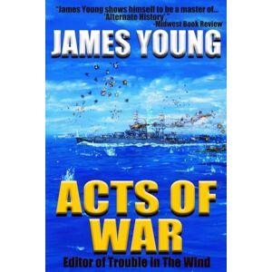 Young, Mr. James Acts of War: 1 (The Usurper's War: An Alternative World War II) Young, Mr. James Acts of War: 1 (The Usurper's War: An Alternative World War II)