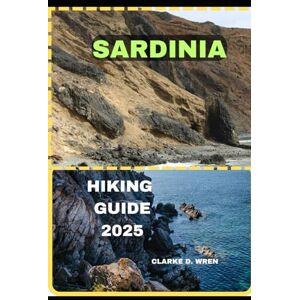 D. WREN, CLARKE SARDINIA HIKING GUIDE 2025: 17 (Journey 2025: Travel Smart, Explore More) D. WREN, CLARKE SARDINIA HIKING GUIDE 2025: 17 (Journey 2025: Travel Smart, Explore More)
