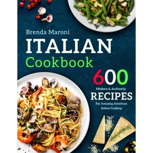 Maroni, Brenda Italian Cookbook: 600 Modern & Authentic Recipes For Amazing American Italian Cooking (pasta pizza cookbook) Maroni, Brenda Italian Cookbook: 600 Modern & Authentic Recipes For Amazing American Italian Cooking (pasta pizza cookbook)