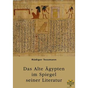 Tessmann, Rüdiger Das Alte Ägypten im Spiegel seiner Literatur Tessmann, Rüdiger Das Alte Ägypten im Spiegel seiner Literatur