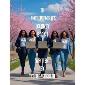 SCHOOLER, TYREKE T The entrepreneur's journey: "From Struggles to Strategies — The Rise of Digital Leaders SCHOOLER, TYREKE T The entrepreneur's journey: "From Struggles to Strategies — The Rise of Digital Leaders