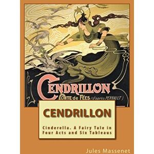 Massenet, Jules Cendrillon Opera Score (French): Cinderella. A Fairy Tale in Four Acts and Six Tableaus Massenet, Jules Cendrillon Opera Score (French): Cinderella. A Fairy Tale in Four Acts and Six Tableaus