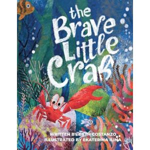 Costanzo, Beth The Brave Little Crab A Children's Book for Ages 4-10, Discover the Ocean Tale Teaching Kids that Whoever You Are, It's Okay to Be Different Inclusive Books for Kids to Help Embrace Uniqueness Costanzo, Beth The Brave Little Crab A Children's Book for Ages 4-10, Discover the Ocean Tale Teaching Kids that Whoever You Are, It's Okay to Be Different Inclusive Books for Kids to Help Embrace Uniqueness
