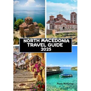 McKinley, Peele North Macedonia Travel guide 2025: Beyond the fortress: Exploring Skopje and Ohrid hidden gems McKinley, Peele North Macedonia Travel guide 2025: Beyond the fortress: Exploring Skopje and Ohrid hidden gems
