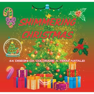 iElectred Shimmering Christmas Coloring Book: 44 disegni da colorare a tema Natale Utile per sviluppare le abilità visuo-spaziali nel bambino e favorire il rilassamento nell'adulto con la mindfulness iElectred Shimmering Christmas Coloring Book: 44 disegni da colorare a tema Natale Utile per sviluppare le abilità visuo-spaziali nel bambino e favorire il rilassamento nell'adulto con la mindfulness