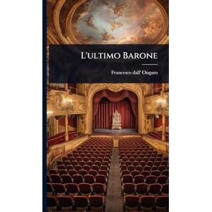 Ongaro, Francesco Dall' L'ultimo Barone Ongaro, Francesco Dall' L'ultimo Barone