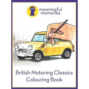 Beasley DHyp, Miss Sarah Elizabeth British Motoring Classics: Meaningful Memories Colouring activity Book Beasley DHyp, Miss Sarah Elizabeth British Motoring Classics: Meaningful Memories Colouring activity Book