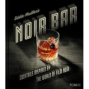 Muller, Eddie Eddie Muller's Noir Bar: Cocktails Inspired by the World of Film Noir (Turner Classic Movies) Muller, Eddie Eddie Muller's Noir Bar: Cocktails Inspired by the World of Film Noir (Turner Classic Movies)