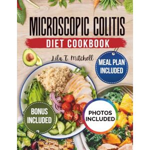 Mitchell, Lila T. Super Easy MICROSCOPIC COLITIS DIET COOKBOOK: Fast, Simple Recipes to Calm Inflammation, Including a 30-Day Meal Plan and Printable Symptom Tracker for Digestive Ease Mitchell, Lila T. Super Easy MICROSCOPIC COLITIS DIET COOKBOOK: Fast, Simple Recipes to Calm Inflammation, Including a 30-Day Meal Plan and Printable Symptom Tracker for Digestive Ease