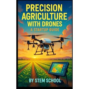 SCHOOL, STEM Precision Agriculture with Drones: Smart Farming, NDVI Imaging & Crop Monitoring for Modern Agripreneurs SCHOOL, STEM Precision Agriculture with Drones: Smart Farming, NDVI Imaging & Crop Monitoring for Modern Agripreneurs