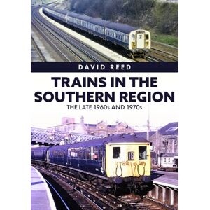 Reed, David Trains in the Southern Region: The Late 1960s and 1970s Reed, David Trains in the Southern Region: The Late 1960s and 1970s