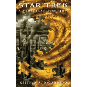 DeCandido, Keith R. A. Star Trek: The Next Generation: A Singular Destiny: The Next Generation: A Singular Destiny (Star Trek: Crossover) DeCandido, Keith R. A. Star Trek: The Next Generation: A Singular Destiny: The Next Generation: A Singular Destiny (Star Trek: Crossover)