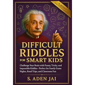 Jai, S. Aden DIFFICULT RIDDLES FOR SMART KIDS: Challenge Your Brain with Funny, Tricky, and Impossible Riddles Perfect for Family Game Nights, Road Trips, and ... (SUPER INTERESTING FACTS FOR CURIOUS KIDS) Jai, S. Aden DIFFICULT RIDDLES FOR SMART KIDS: Challenge Your Brain with Funny, Tricky, and Impossible Riddles Perfect for Family Game Nights, Road Trips, and ... (SUPER INTERESTING FACTS FOR CURIOUS KIDS)