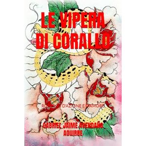 AVENDAÑO AGUIRRE, GABRIEL JAIME LE VIPERA DI CORALLO: ROMANZI D'AZIONE E D'AMORE AVENDAÑO AGUIRRE, GABRIEL JAIME LE VIPERA DI CORALLO: ROMANZI D'AZIONE E D'AMORE
