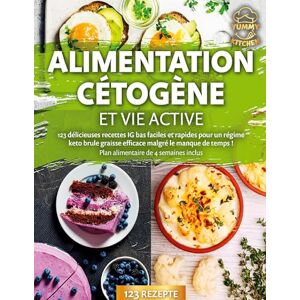 Kitchen, Yummy Alimentation cétogène et vie active: 123 délicieuses recettes IG bas faciles et rapides pour un régime keto brule graisse efficace malgré le manque de temps ! Plan alimentaire de 4 semaines inclus Kitchen, Yummy Alimentation cétogène et vie active: 123 délicieuses recettes IG bas faciles et rapides pour un régime keto brule graisse efficace malgré le manque de temps ! Plan alimentaire de 4 semaines inclus