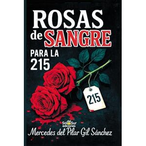 Gil Sánchez, Mercedes del Pilar Rosas de sangre para la 215: Misterio, Thriller, Novela negra Gil Sánchez, Mercedes del Pilar Rosas de sangre para la 215: Misterio, Thriller, Novela negra