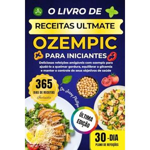 Philips O LIVRO DE RECEITAS ULTMATE OZEMPIC PARA INICIANTES: Deliciosas refeições amigáveis com ozempic para ajudá-lo a queimar gordura, equilibrar a glicemia e manter o controle de seus objetivos de saúde Philips O LIVRO DE RECEITAS ULTMATE OZEMPIC PARA INICIANTES: Deliciosas refeições amigáveis com ozempic para ajudá-lo a queimar gordura, equilibrar a glicemia e manter o controle de seus objetivos de saúde