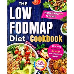 Day, Lisa The Low FODMAP Diet Cookbook: Delicious Recipes for ibs relief and Digestive Health Day, Lisa The Low FODMAP Diet Cookbook: Delicious Recipes for ibs relief and Digestive Health