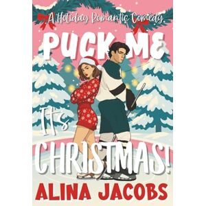 Jacobs, Alina Puck Me It's Christmas!: A Holiday Romantic Comedy (Maplewood Falls) Jacobs, Alina Puck Me It's Christmas!: A Holiday Romantic Comedy (Maplewood Falls)