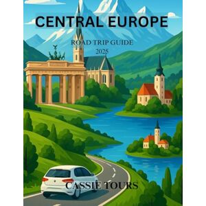 TOURS, CASSIE CENTRAL EUROPE ROAD TRIP GUIDE 2025: Explore breathtaking landscapes, rich history, hidden gems, and unforgettable experiences across Germany, Austria, and Slovenia TOURS, CASSIE CENTRAL EUROPE ROAD TRIP GUIDE 2025: Explore breathtaking landscapes, rich history, hidden gems, and unforgettable experiences across Germany, Austria, and Slovenia