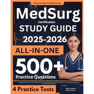Windrow, Audrey Med Surg Certification Study Guide: MedSurg BC Review Book + 500 Practice Questions for the ANCC Medical-Surgical Nursing Certification Exam Med Surg Nursing Book (Includes 4 Full-Length Tests) Windrow, Audrey Med Surg Certification Study Guide: MedSurg BC Review Book + 500 Practice Questions for the ANCC Medical-Surgical Nursing Certification Exam Med Surg Nursing Book (Includes 4 Full-Length Tests)