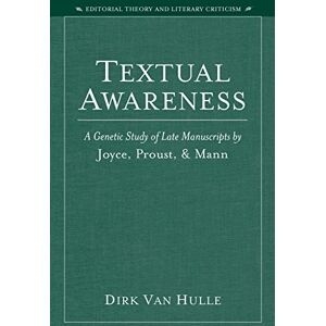 University of Michigan Press Textual Awareness: A Genetic Study of Late Manuscripts by Joyce, Proust, and Mann (Editorial Theory And Literary Criticism) University of Michigan Press Textual Awareness: A Genetic Study of Late Manuscripts by Joyce, Proust, and Mann (Editorial Theory And Literary Criticism)