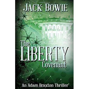 Bowie, Jack The Liberty Covenant: Volume 2 (An Adam Braxton Thriller) Bowie, Jack The Liberty Covenant: Volume 2 (An Adam Braxton Thriller)