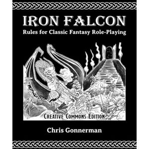 Gonnerman, Chris Iron Falcon Rules for Classic Fantasy Role-Playing, CC Edition Gonnerman, Chris Iron Falcon Rules for Classic Fantasy Role-Playing, CC Edition