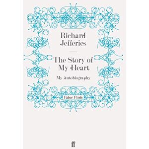 Jefferies, Richard The Story of my Heart: My Autobiography Jefferies, Richard The Story of my Heart: My Autobiography