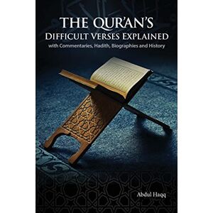 Haqq, Abdul The Qur'an's Difficult Verses Explained: with Commentaries, Hadith, Biographies and History Haqq, Abdul The Qur'an's Difficult Verses Explained: with Commentaries, Hadith, Biographies and History