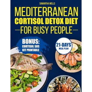 Wells, Samantha Mediterranean Cortisol Detox Diet For Busy People: Reset Stress, Shrink Your Belly, & Boost Energy in 21 Days: The Simple Guide to Natural Hormone Balance for Your Hectic Life. Wells, Samantha Mediterranean Cortisol Detox Diet For Busy People: Reset Stress, Shrink Your Belly, & Boost Energy in 21 Days: The Simple Guide to Natural Hormone Balance for Your Hectic Life.