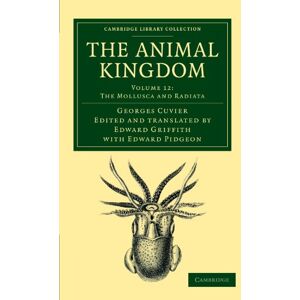 Cuvier, Georges The Animal Kingdom: Volume 12: The Mollusca and Radiata: Arranged in Conformity with its Organization (Cambridge Library Collection Zoology) Cuvier, Georges The Animal Kingdom: Volume 12: The Mollusca and Radiata: Arranged in Conformity with its Organization (Cambridge Library Collection Zoology)