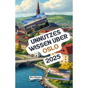 Haugen, Max Unnützes Wissen über Oslo: Über 200 spannende und skurrile Fakten, die du wahrscheinlich noch nicht gehört hast – das ideale Geschenk für Oslo-Fans Haugen, Max Unnützes Wissen über Oslo: Über 200 spannende und skurrile Fakten, die du wahrscheinlich noch nicht gehört hast – das ideale Geschenk für Oslo-Fans