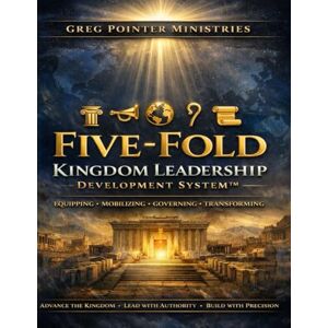 Pointer, Greg THE FIVE-FOLD KINGDOM LEADERSHIP DEVELOPMENT SYSTEM Pointer, Greg THE FIVE-FOLD KINGDOM LEADERSHIP DEVELOPMENT SYSTEM