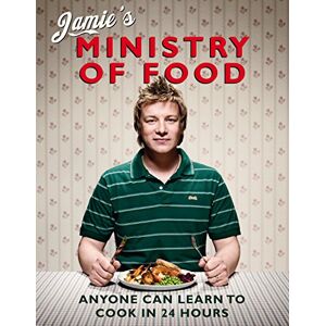 Oliver, Jamie Jamie's Ministry of Food: Anyone Can Learn to Cook in 24 Hours Oliver, Jamie Jamie's Ministry of Food: Anyone Can Learn to Cook in 24 Hours