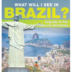 Baby Professor What Will I See In Brazil? Geography for Kids Children's Explore the World Books Baby Professor What Will I See In Brazil? Geography for Kids Children's Explore the World Books