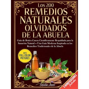 Moore, Caroline Los 200 Remedios Naturales Olvidados de la Abuela: Guía de Botica Casera Científicamente Respaldada para la Sanación Natural — Una Guía Moderna Inspirada en los Remedios Tradicionales de la Abuela Moore, Caroline Los 200 Remedios Naturales Olvidados de la Abuela: Guía de Botica Casera Científicamente Respaldada para la Sanación Natural — Una Guía Moderna Inspirada en los Remedios Tradicionales de la Abuela