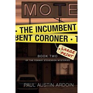 Ardoin, Paul Austin The Incumbent Coroner: A Coastal California Mystery of Murder and Deception: 2 (Fenway Stevenson Mysteries, Large Print) Ardoin, Paul Austin The Incumbent Coroner: A Coastal California Mystery of Murder and Deception: 2 (Fenway Stevenson Mysteries, Large Print)