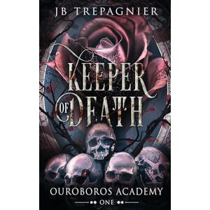 Trepagnier, Jb Keeper of Death: A Paranormal Reverse Harem Romance: 1 (Ouroboros Academy) Trepagnier, Jb Keeper of Death: A Paranormal Reverse Harem Romance: 1 (Ouroboros Academy)