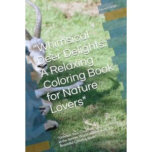 Singh, Mr Dinesh Whimsical Deer Delights: A Relaxing Coloring Book for Nature Lovers": "Unleash Your Creativity and Find Peace in the Serene World of Deer with this Beautiful Coloring Book Singh, Mr Dinesh Whimsical Deer Delights: A Relaxing Coloring Book for Nature Lovers": "Unleash Your Creativity and Find Peace in the Serene World of Deer with this Beautiful Coloring Book